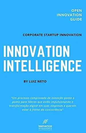 Innovation Intelligence: Corporate Startup Innovation - Luiz Neto