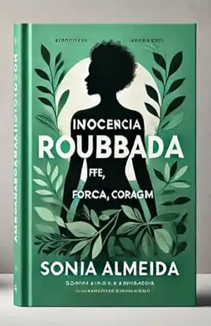 INOCENCIA ROUBADA: FÉ FORÇA CORAGEM – Sonia Almeida