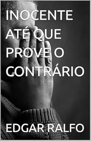 INOCENTE ATÉ QUE PROVE O CONTRÁRIO - EDGAR  RALFO