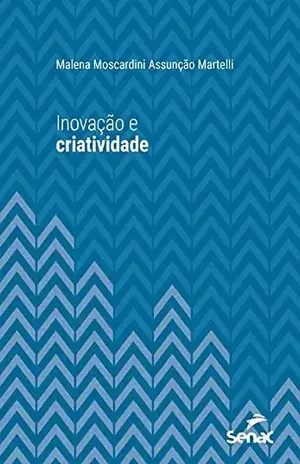 Inovação e criatividade (Série Universitária) - Malena Moscardini Assunção Martelli