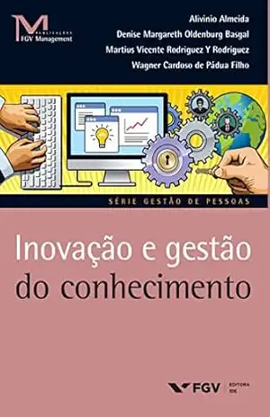 Inovação e gestão do conhecimento (FGV Management) – Wagner Cardoso De Pádua Filho Alivinio Almeida, Denise Margareth Oldenburg Basgal, Martius Vicente Rodriguez Y Rodriguez