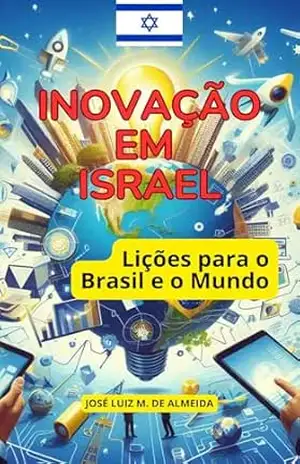 Inovação em Israel: Lições para o Brasil e o Mundo – José Luiz Miranda de Almeida