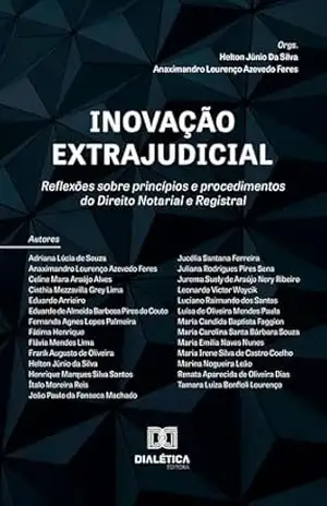 Inovação Extrajudicial: reflexões sobre princípios e procedimentos do Direito Notarial e Registral – HELTON JUNIO DA SILVA
