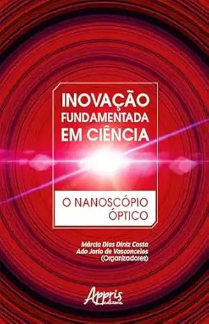 Inovação Fundamentada em Ciência: O Nanoscópio Óptico – Márcia Dias Diniz Costa