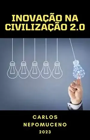Inovação na Civilização 2.0 – Carlos Nepomuceno