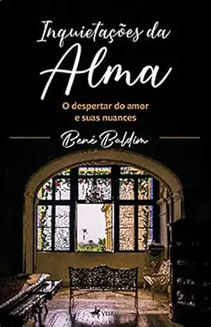 Inquietações da alma: O despertar do amor e suas nuances – Benê Baldim