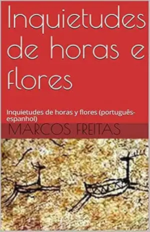 Inquietudes de horas e flores: Inquietudes de horas y flores (português–espanhol) – Marcos Freitas