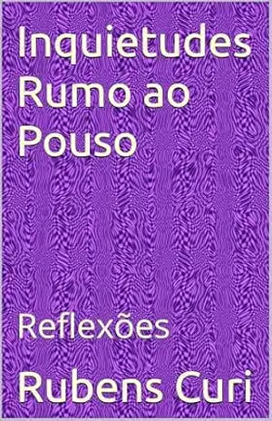 Inquietudes Rumo ao Pouso: Reflexões - Rubens Curi
