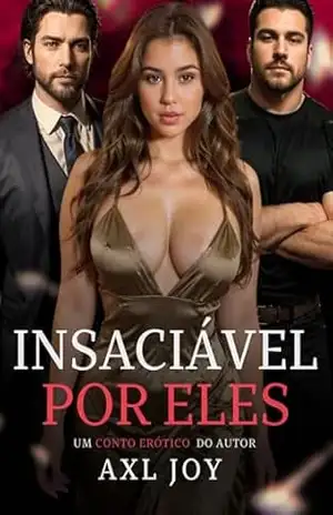 Insaciável por Eles: Um Trisal MMF (Prazer à Três Livro 2) – Axl  Joy