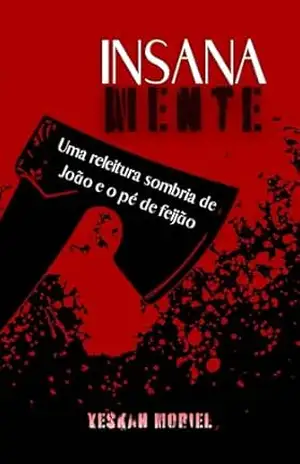 Insanamente: Uma releitura sombria de João e o pé de feijão – Yeskah Moriel