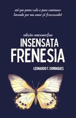 Insensata Frenesia: (Edição: Metamorfose) – Leonardo T. Domingues