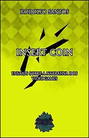 Insert Coin: Ensaios sobre a narrativa dos videogames – Rodolfo Santos
