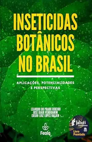 INSETICIDAS BOTÂNICOS NO BRASIL; APLICAÇÕES, POTENCIALIDADES E PERSPECTIVAS - Leandro do Prado Ribeiro