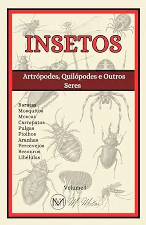 Insetos: Volume I (Insetos – Artrópodes e Outros Livro 1) – M. Mattos