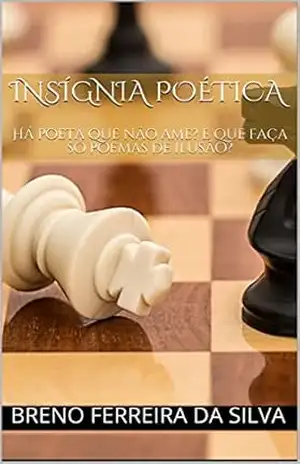 Insígnia poética: Há poeta que não ame? E que faça só poemas de ilusão? – Breno Ferreira Da Silva