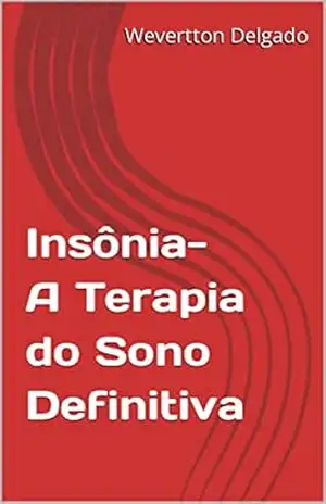 Insônia– A Terapia do Sono Definitiva – Wevertton Delgado