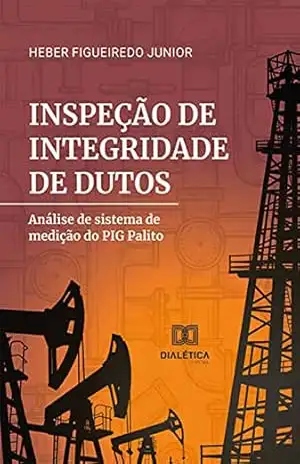 Inspeção de integridade de dutos: análise de sistema de medição do PIG Palito – Heber Figueiredo Junior
