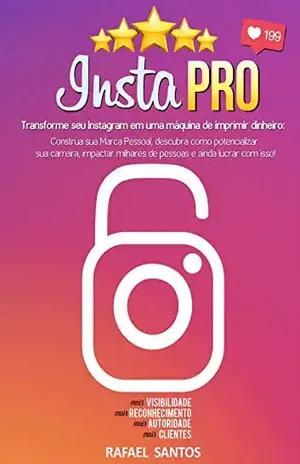Insta PRO: Transforme seu Instagram em uma máquina de imprimir dinheiro: Construa sua Marca Pessoal, descubra como potencializar sua carreira, impactar milhares de pessoas e ainda lucrar com isso! - Rafael Santos
