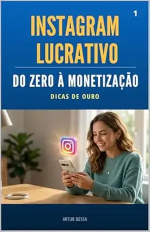 Instagram Lucrativo: Do Zero à Monetização – ARTUR BESSA