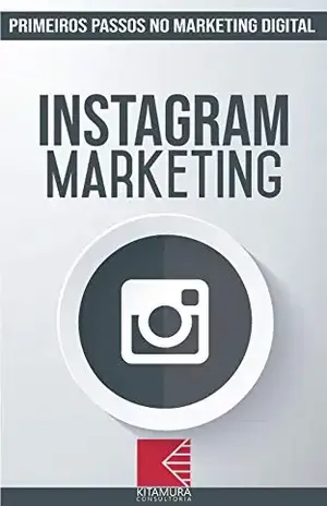 Instagram Marketing: Turbine E Transforme Seu Negócio Com Técnicas De Marketing Digital (Primeiros Passos No Marketing Digital Livro 3) - MEI Na Internet