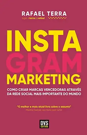 Instagram Marketing: Como criar marcas vencedoras através da rede social mais importante do mundo - Rafael Terra