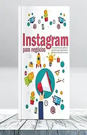 Instagram para Negócios: Construindo sua audiência e transformando seguidores em clientes e fãs da sua marca! - Wendryk Silva Ferreira Santos