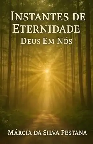 Instantes de Eternidade: Deus Em Nós - Marcia  da Silva Pestana