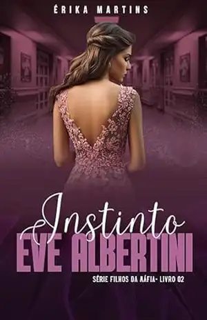 INSTINTO – Eve Albertini, Filhos da Máfia – Livro 2 – Erika Martins