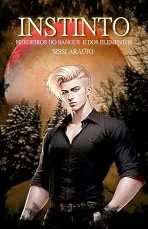 Instinto: Vol 3 (Herdeiros do Sangue e dos Elementos) – Sissi  Araújo
