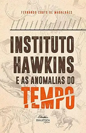 Instituto Hawkins e as Anomalias do Tempo: 2ª Edição – Fernando Couto de Magalhães