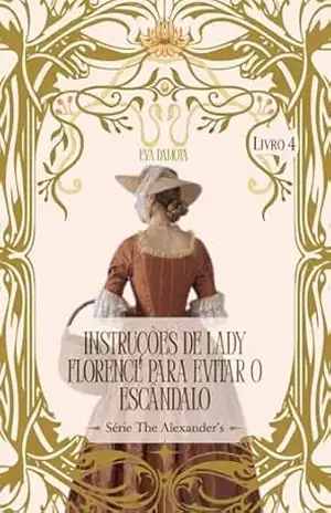 Instruções de Lady Florence para evitar o escândalo (The Alexander's Livro 4) - Eva da Mota