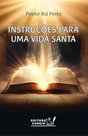 Instruções para uma vida santa – Pastor Rai Perez