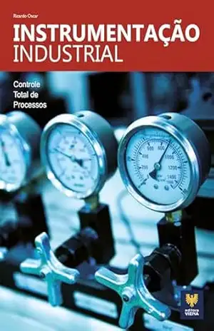 Instrumentação Industrial: Controle Total de Processos - Ricardo Oscar