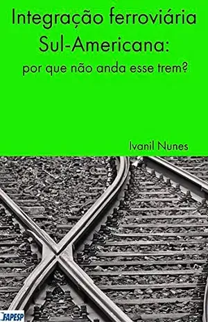 Integração Ferroviária Sul–americana – Ivanil Nunes