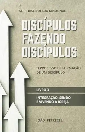 Integração: sendo e vivendo a igreja (Série Discipulado Missional Livro 3) – João  Petreceli
