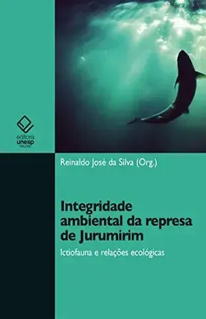 Integridade ambiental da represa de Jurumirim: ictiofauna e relações ecológicas – Reinaldo José da Silva
