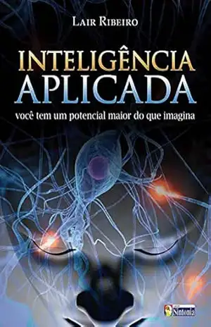 Inteligência Aplicada: Você tem um potencial maior do que imagina (Coleção Lair Ribeiro) – Lair Ribeiro