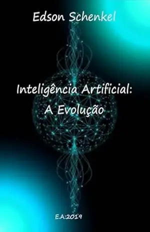 Inteligência Artificial: A Evolução – Edson Schenkel
