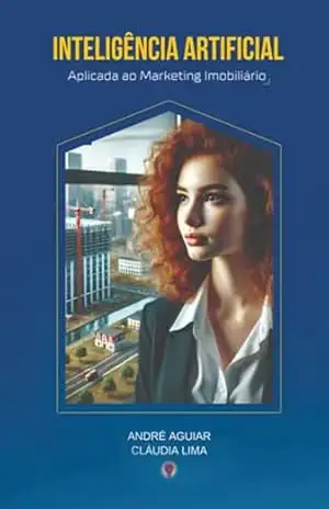 Inteligência Artificial Aplicada Ao Marketing Imobiliário – André Aguiar