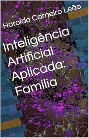 Inteligência Artificial Aplicada: Família (Manuais Práticos de IA Aplicada Livro 12) - Haroldo Carneiro Leão