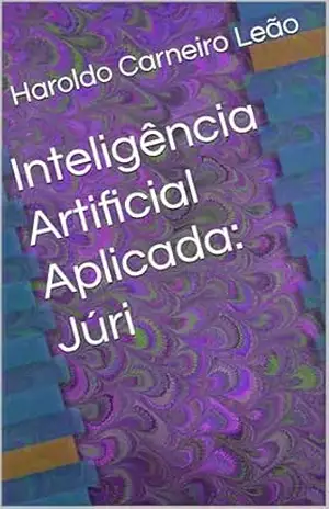 Inteligência Artificial Aplicada: Júri (Manuais Práticos de IA Aplicada Livro 7) - Haroldo Carneiro Leão
