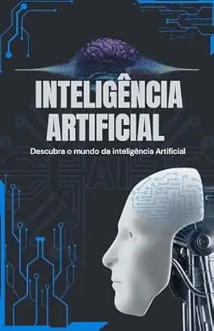 Inteligência Artificial: Desvende os Segredos da Inteligência Artificial e Transforme seu Conhecimento – RAPHAEL COSTA