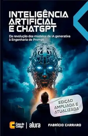 Inteligência Artificial e ChatGPT: Da revolução dos modelos de IA generativa à Engenharia de Prompt – Fabrício Carraro