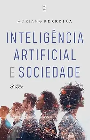 Inteligência artificial e sociedade – 1ª ED - Adriano Ferreira