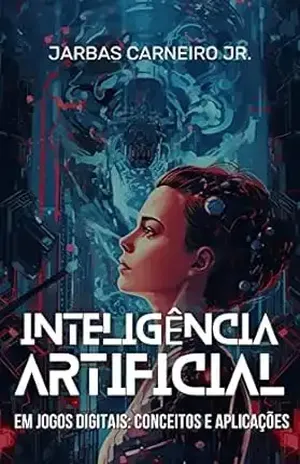 Inteligência Artificial em Jogos Digitais: Conceitos e Aplicações – Jarbas Carneiro
