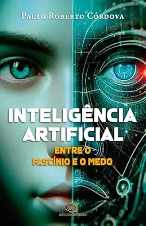 Inteligência artificial: entre o fascínio e o medo – Paulo Roberto Córdova