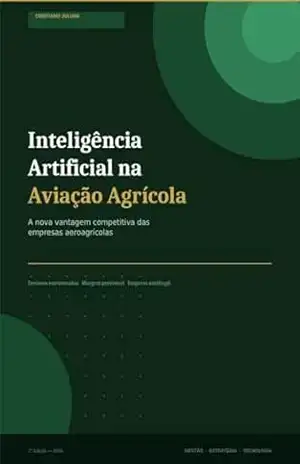 Inteligência artificial na aviação agrícola: A nova vantagem competitiva das empresas aeroagrícolas – Cristiano  Juliani