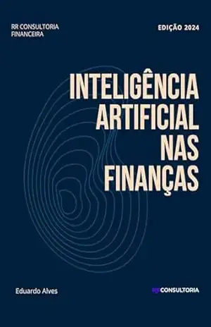 Inteligência Artificial nas Finanças: Como utilizar IA para otimizar investimentos – Eduardo Alves