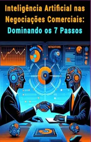 Inteligência Artificial Nas Negociações Comerciais: Dominando Os 7 Passos - Alex Costa