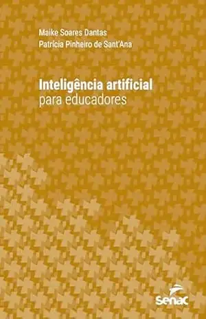 Inteligência artificial para educadores (Série Universitária) – Maike Soares Dantas